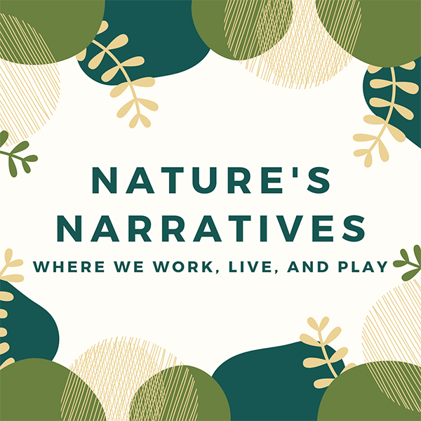 Nature's Narratives: where we work, live, and play
