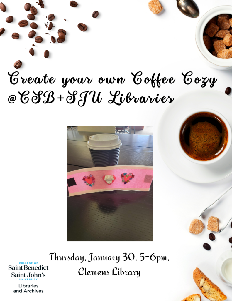 A promotional poster for a "Create your own Coffee Cozy" event at CSB+SJU Libraries. It features an image of a coffee cup with a pink cozy and cookies, surrounded by coffee beans and a cup of coffee. The event is on Thursday, January 30, from 5-6pm at Clemens Library.