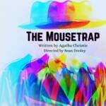 Colorful, abstract image of a person in a trench coat and hat, with overlapping rainbow hues creating a ghostly effect. Bold text reads "The Mousetrap" with smaller text "Written by Agatha Christie" and "Directed by Sean Dooley.