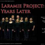 A theater group stands closely together against a dark background. The text reads, "The Laramie Project: Ten Years Later." Show dates and times, along with contact information, are displayed on the right. The cast wears dark clothing.